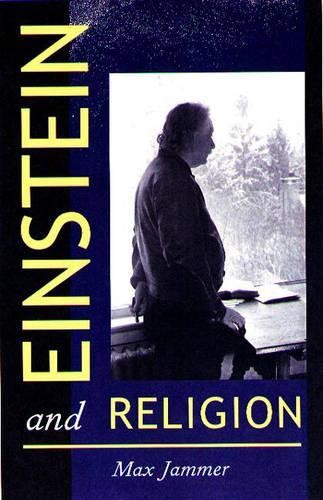 Einstein & Religion – Physics & Theology: Physics and… by Jammer, Max Hardback