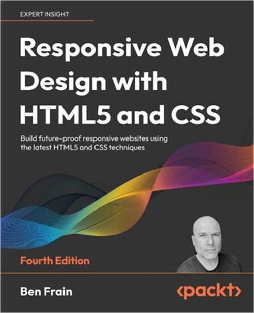 Responsive Web Design with HTML5 and CSS – Fourth Edition: Build future-proof re