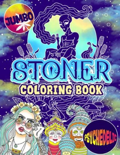 Stoner Coloring Book: The Stoner’s Psychedelic Coloring Book With 30 Cool Ima…