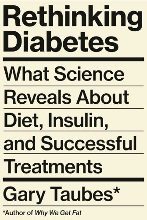 Rethinking Diabetes : What Science Reveals about Diet, Insulin, a