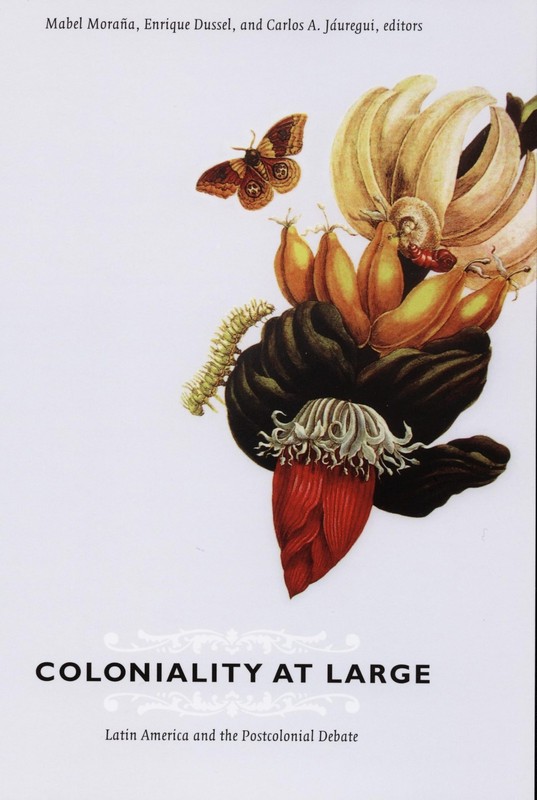 Coloniality at Large: Latin America and the Postcolonial Debate (Latin Ameri…