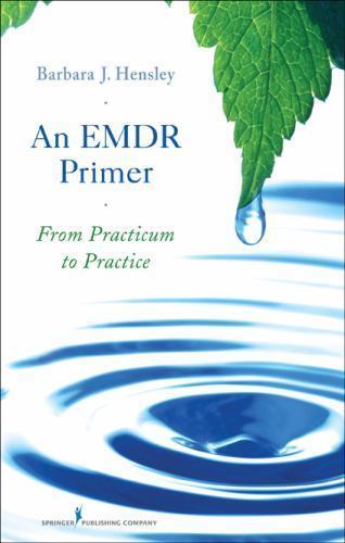 An EMDR Primer: From Practicum to Practice by Hensley, Barbara J.