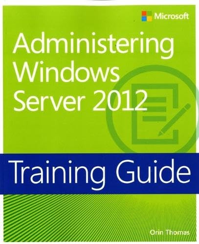 Training Guide: Administering Windows Server 2012