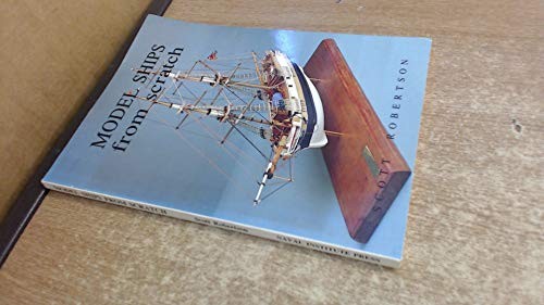 MODEL SHIPS FROM SCRATCH By Scott Robertson *Excellent Condition*