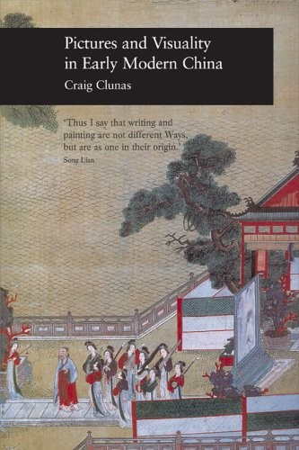 PICTURES AND VISUALITY IN EARLY MODERN CHINA (PICTURING By Craig Clunas