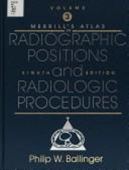 Merill’s Atlas : Radiographic Positions and Radiologic Procedures
