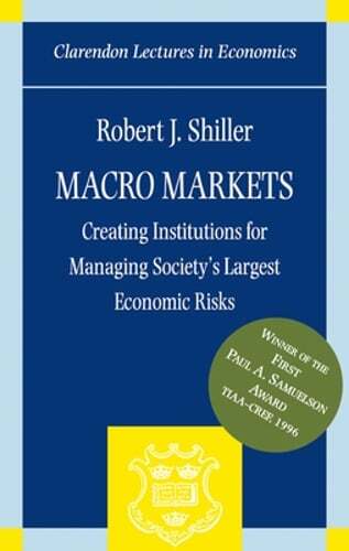 Macro Markets: Creating Institutions for Managing Society’s Largest Economic