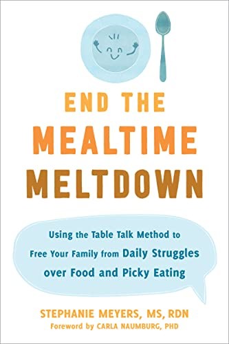 End the Mealtime Meltdown: Using the Table Talk. Meyers, Carla-Naumburg*#