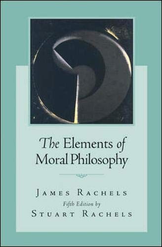 THE ELEMENTS OF MORAL PHILOSOPHY By James Rachels & Stuart Rachels **Mint**