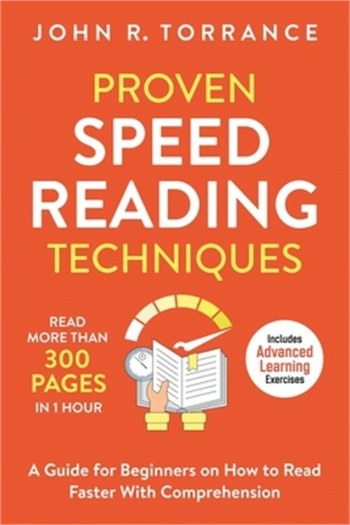 Proven Speed Reading Techniques: Read More Than 300 Pages in 1 Hour. A Guide for