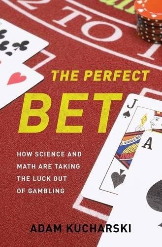 The Perfect Bet: How Science and Math Are Taking the Luck… – Kucharski, Adam