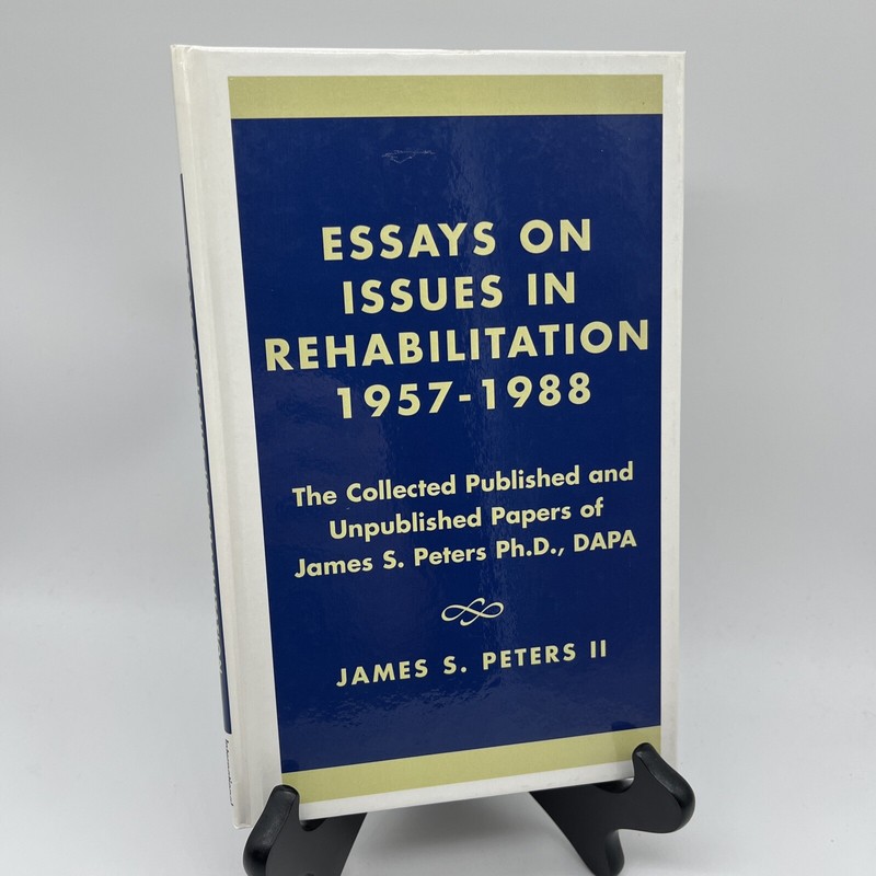Essays on Issues in Rehabilitation 1957-1988 Unpublished Papers James S Peters