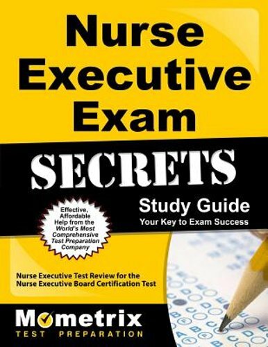 Nurse Executive Exam Secrets Study Guide: Nurse Executive Test Review for the