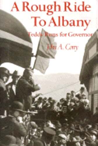 A Rough Ride to Albany: Teddy Runs for Governor. by John A Corry: Used