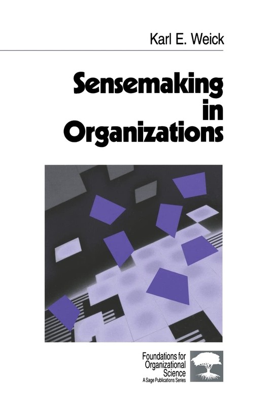 SENSEMAKING IN ORGANIZATIONS (FOUNDATIONS FOR ORGANIZATIONAL SCIEN… Karl E. We