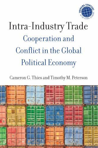 Intra-Industry Trade: Cooperation and Conflict in the Global Political Economy (