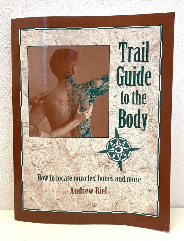 Trail Guide to the Body 1e : How to Locate Muscles, Bones and Mor