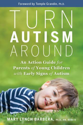 Turn Autism Around : An Action Guide for Parents of Young Children With Early…