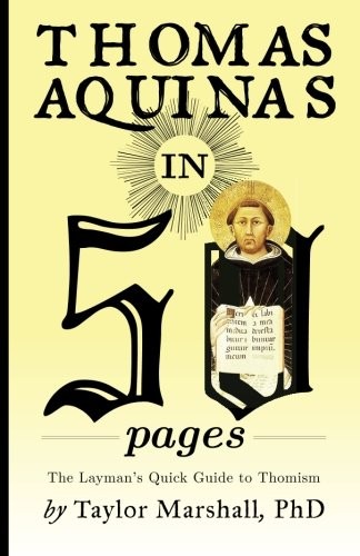 Thomas Aquinas in 50 Pages: A Layman’s Quick Guide to Thomism
