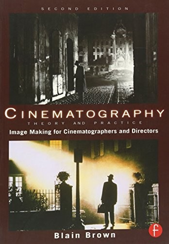 CINEMATOGRAPHY: THEORY AND PRACTICE, SECOND EDITION: IMAGE By Blain Brown *VG+*