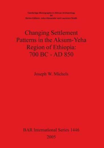 Changing Settlement Patterns In The Aksum-Yeha Region Of Ethiopia: 700 Bc -…