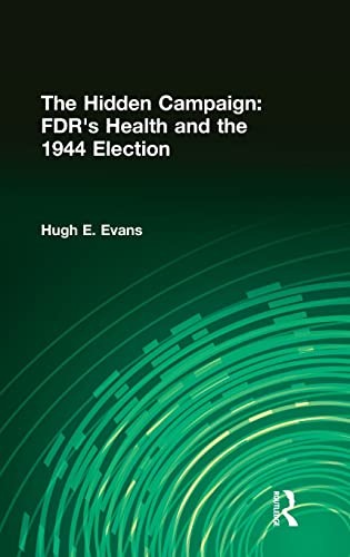 The Hidden Campaign: FDR’s Health an…, Evans, Hugh E.