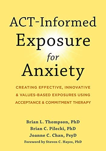 ACT-Informed Exposure for Anxiety: Creating Eff. Pilecki, Thompson, Chan, Ha*#