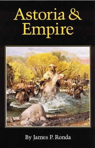 ASTORIA AND EMPIRE By James P. Ronda **BRAND NEW**