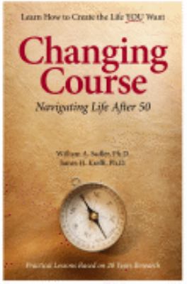 Changing Course: Navigating Life a- perfect pa, 0979351057, William A Sadler PhD