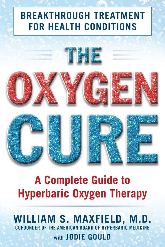 The Oxygen Cure: A Complete Guide to Hyperbaric Oxygen Therapy Maxfield, Wil…