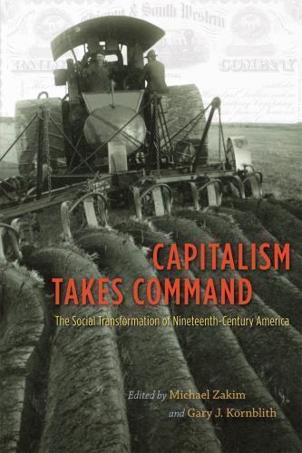 Capitalism Takes Command: The Social Transformation of Nineteenth-Century…