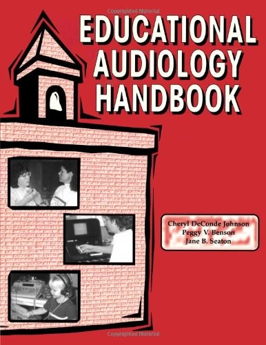 EDUCATIONAL AUDIOLOGY HANDBOOK (SINGULAR AUDIOLOGY TEXT) By Cheryl Deconde