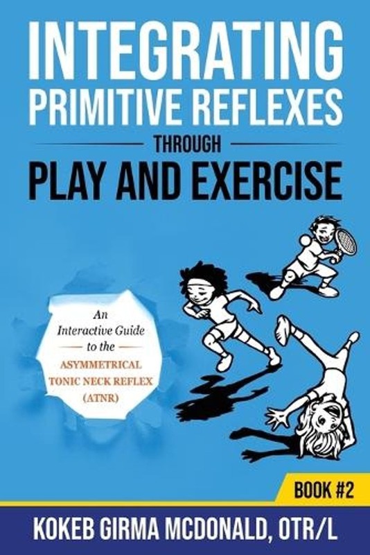 Integrating Primitive Reflexes Through Play and Exercise #2: An Interactive Guid