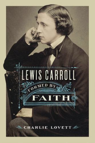 Lewis Carroll : Formed by Faith, Hardcover by Lovett, Charlie; Worrall, Anna …