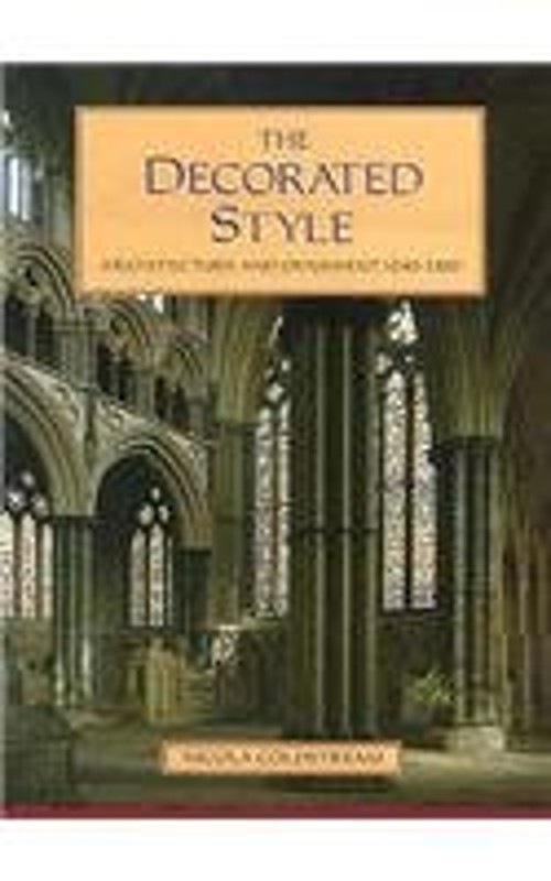 The Decorated Style : Architecture and Ornament, 1240-1360 Nicola