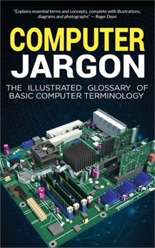 Computer Jargon: The Illustrated Glossary of Basic Computer Terminology (Paperba