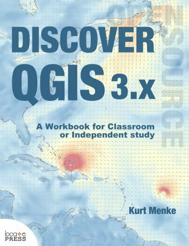 Discover QGIS 3.x: A Workbook for Classroom or Independent Study, Brand New, …