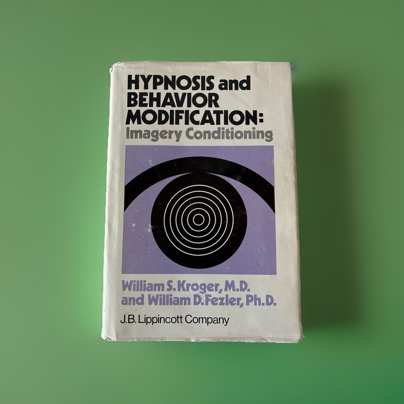 Hypnosis and Behavior Modification: Imagery Conditioning – Kroger HCDJ 1976