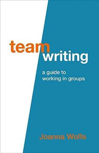 Team Writing: A Guide to Working in Groups by Joanna Wolfe: New