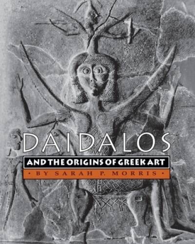 Daidalos and the Origins of Greek Art - Paperback By Morris, Sarah P - GOOD