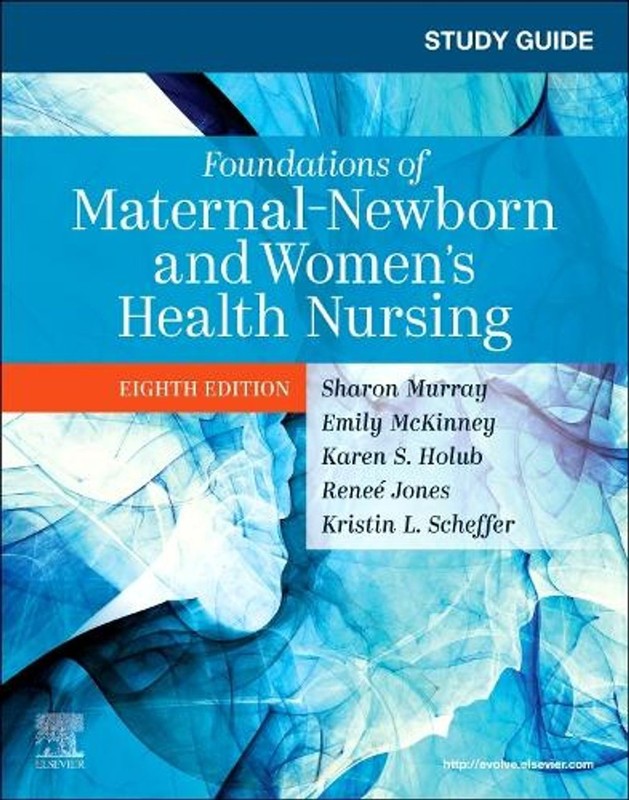 Study Guide for Foundations of Maternal-Newborn and Women’s Health Nursing 8th E