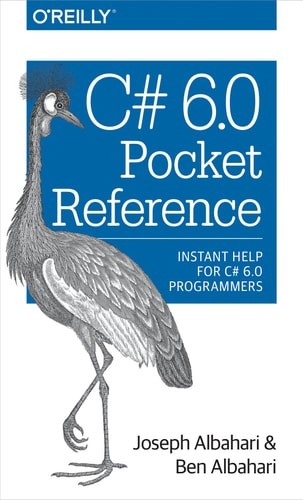 C# 6.0 Pocket Reference: Instant Help for C# 6.0 Programmers by Albahari, Joseph