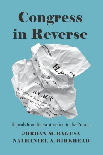 Congress in Reverse : Repeals from Reconstruction to the Present, Paperback b…