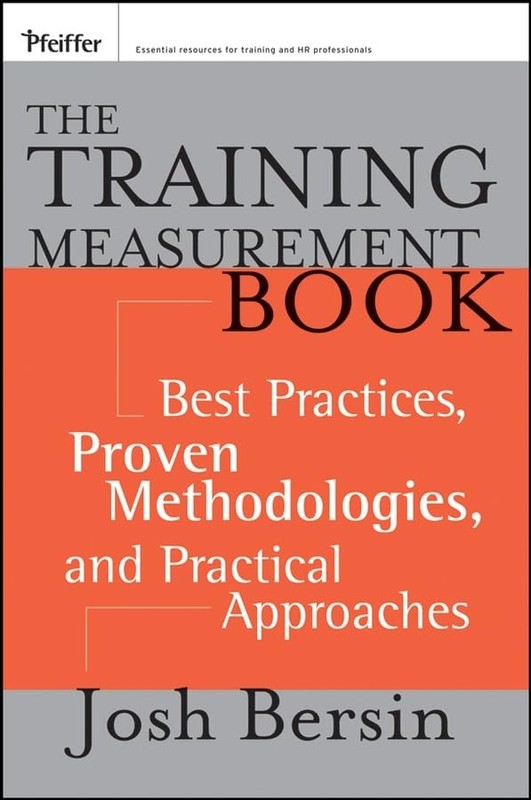 The Training Measurement Book: Best Practices, Proven Methodologies, and Pra…