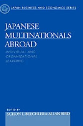 Japanese Multinationals Abroad : Individual and Organizational Learning, Hard…