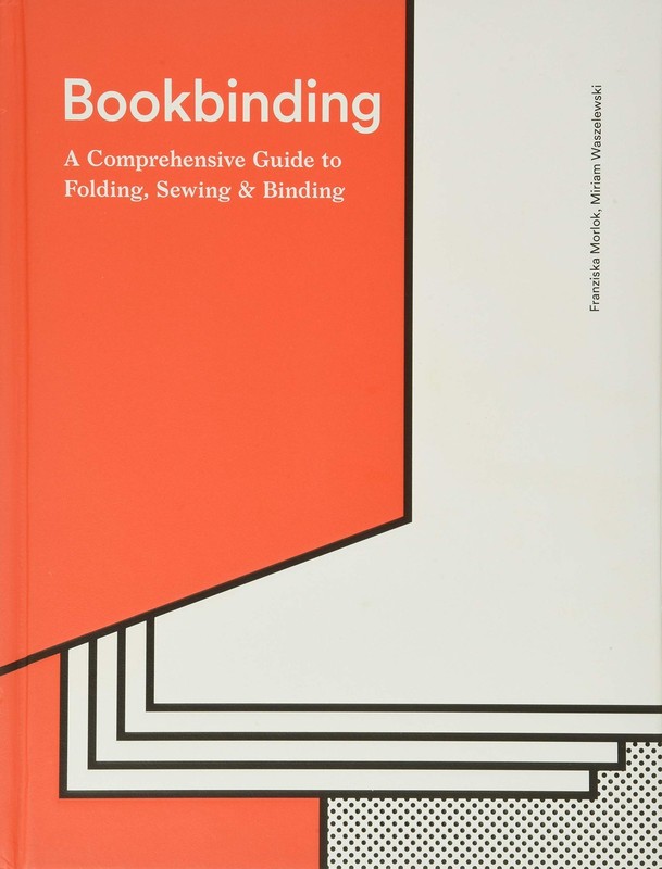Bookbinding: A Comprehensive Guide to Folding, Sewing, & Binding: (step by s…