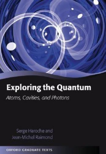 Exploring the Quantum: Atoms, Cavities, and Photons (Oxford Graduate Texts) by