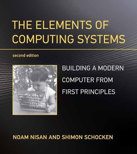 The Elements of Computing Systems: Build…, Noam Nisan