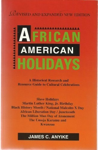 AFRICAN AMERICAN HOLIDAYS: A HISTORICAL RESEARCH AND By James C. Anyike & James