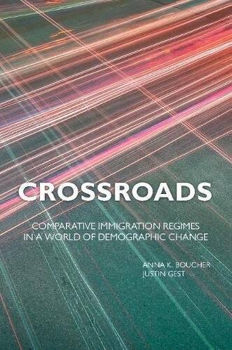 Crossroads: Comparative Immigration Regimes in a World of Demogr – VERY GOOD
